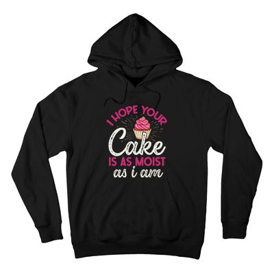 I Hope Your Cake Is As Moist As I Am Hoodie