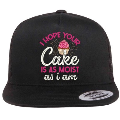 I Hope Your Cake Is As Moist As I Am Flat Bill Trucker Hat