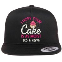 I Hope Your Cake Is As Moist As I Am Flat Bill Trucker Hat
