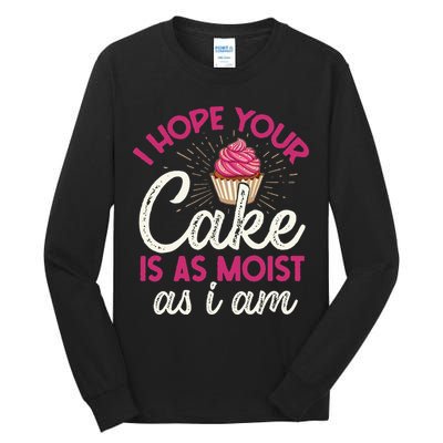 I Hope Your Cake Is As Moist As I Am Tall Long Sleeve T-Shirt