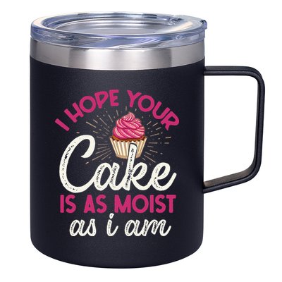 I Hope Your Cake Is As Moist As I Am 12oz Stainless Steel Coffee Mug