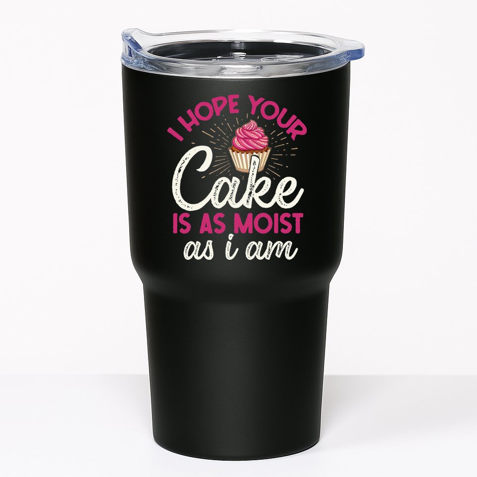 I Hope Your Cake Is As Moist As I Am Tumbler