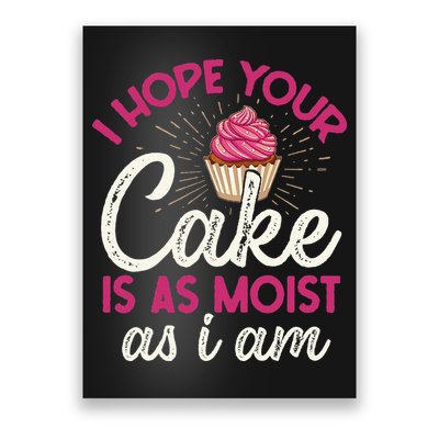 I Hope Your Cake Is As Moist As I Am Poster