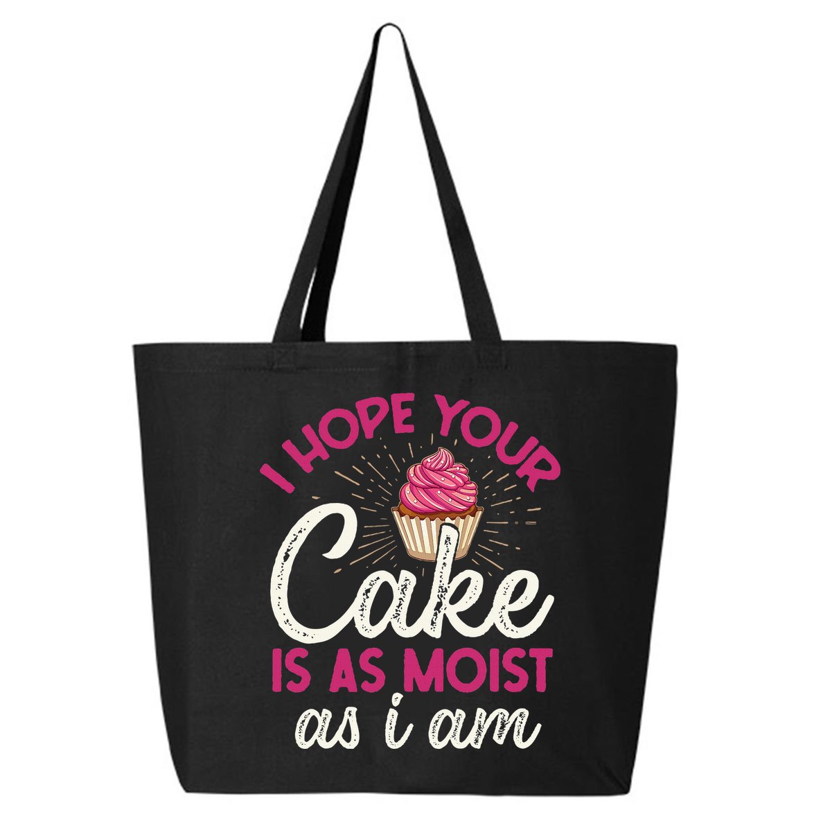 I Hope Your Cake Is As Moist As I Am 25L Jumbo Tote