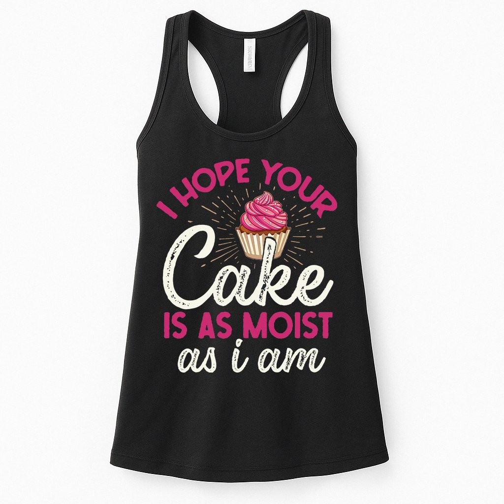 I Hope Your Cake Is As Moist As I Am Womens Tank Top