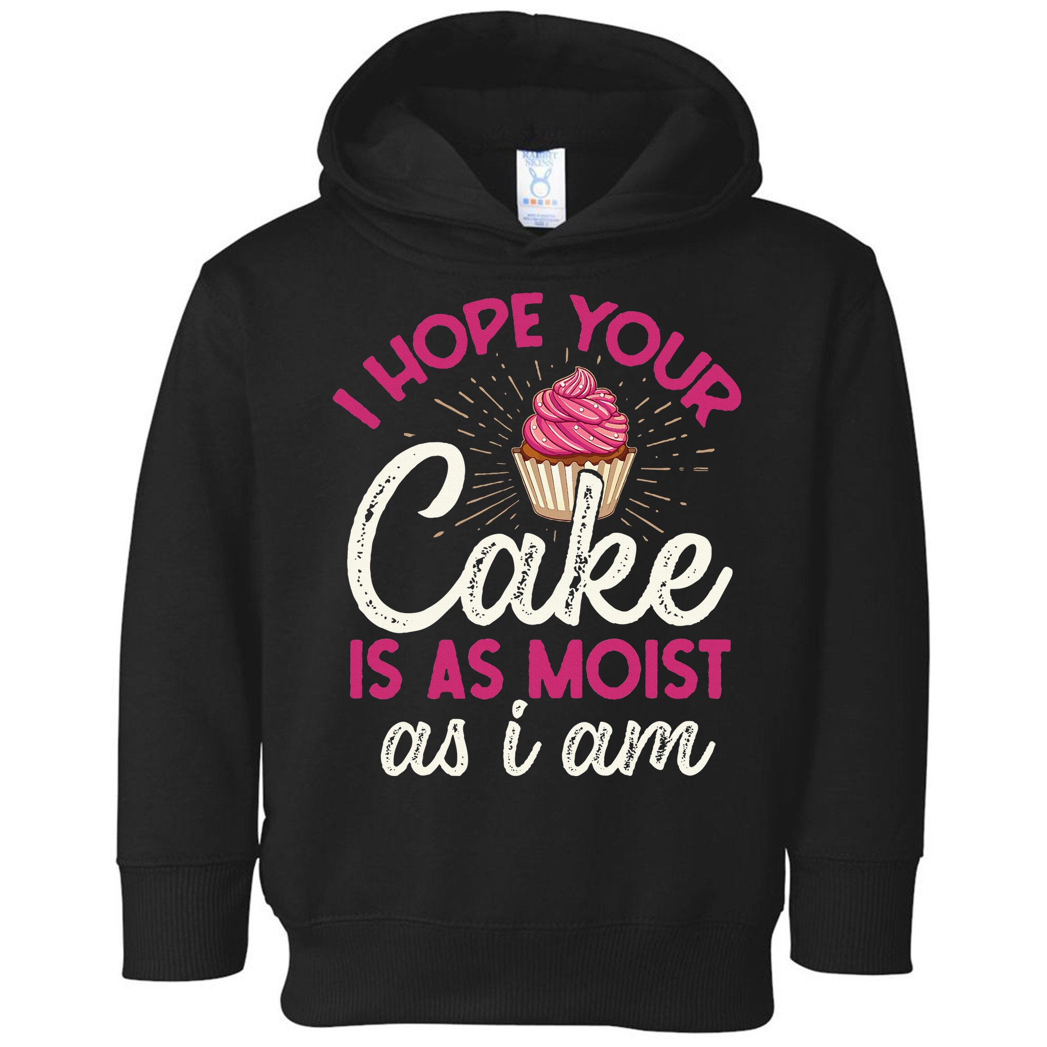 I Hope Your Cake Is As Moist As I Am Toddler Hoodie