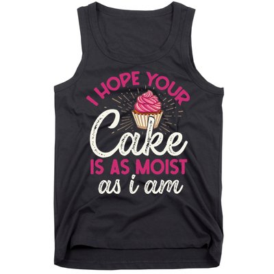I Hope Your Cake Is As Moist As I Am Tank Top