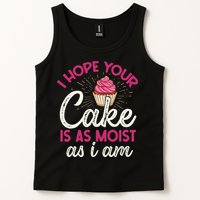 I Hope Your Cake Is As Moist As I Am Tank Top