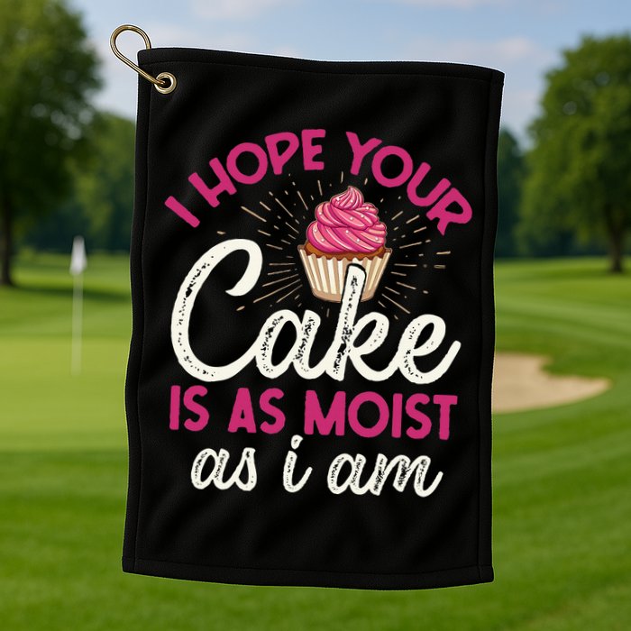 I Hope Your Cake Is As Moist As I Am Golf Towel