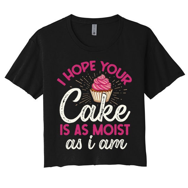 I Hope Your Cake Is As Moist As I Am Crop Top