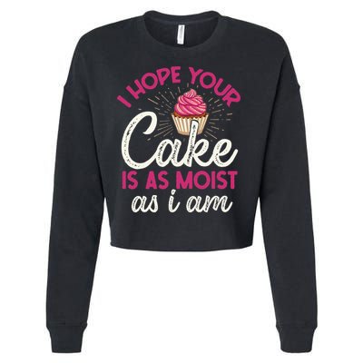 I Hope Your Cake Is As Moist As I Am Cropped Pullover Crew