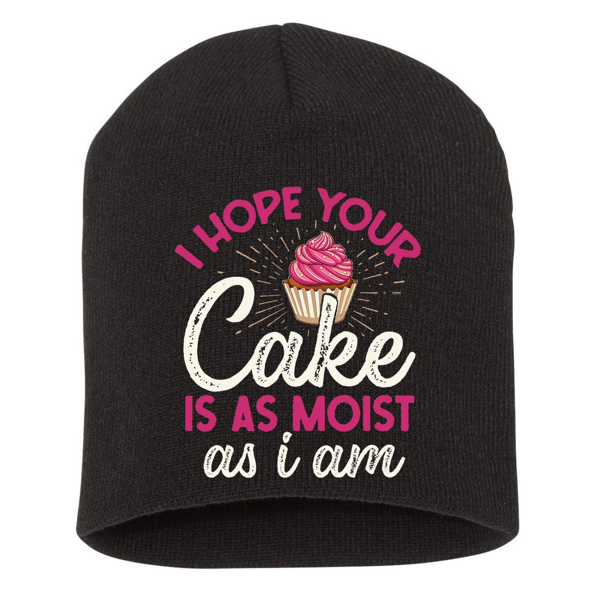 I Hope Your Cake Is As Moist As I Am Short Acrylic Beanie