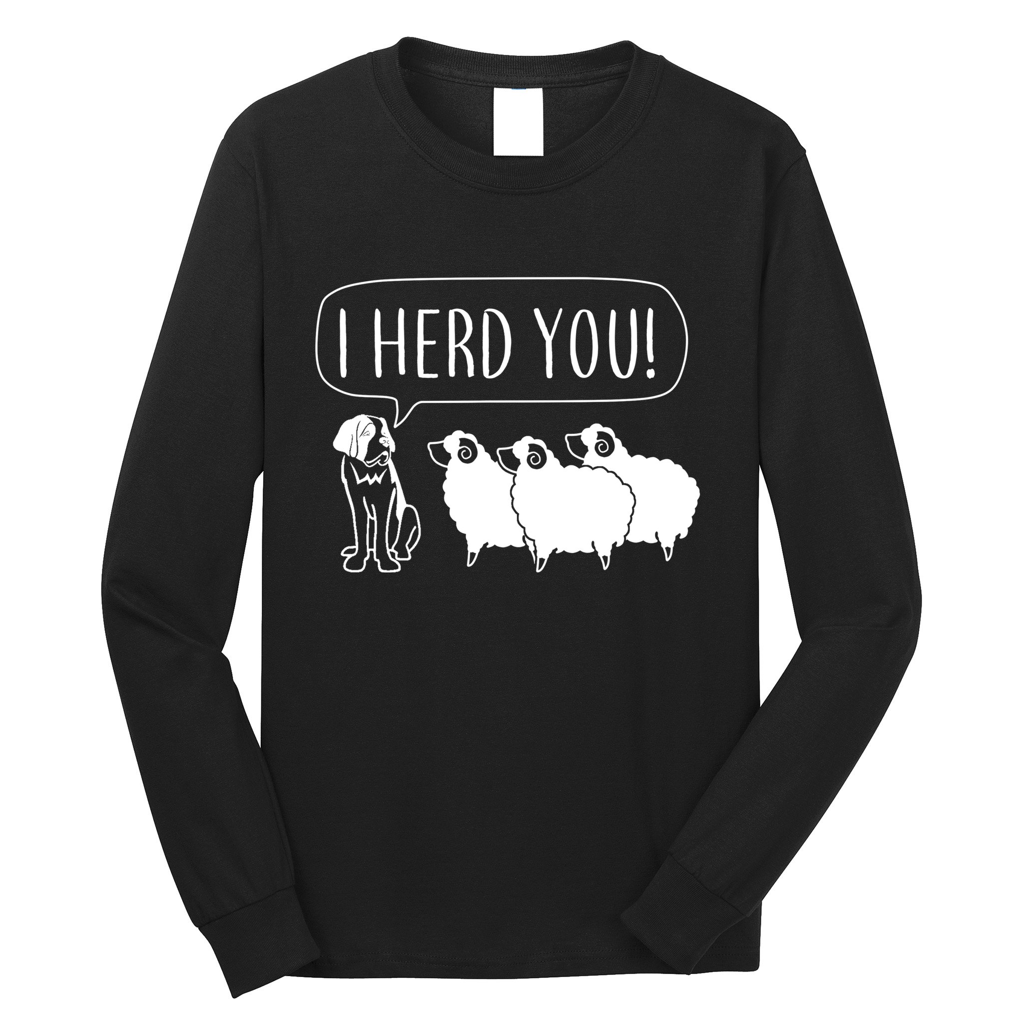 I Herd You Long Sleeve Shirt