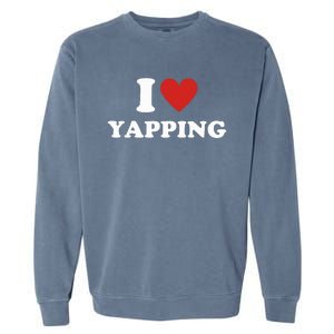 I Heart Yapping I Love Yapping  Garment-Dyed Sweatshirt