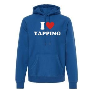 I Heart Yapping I Love Yapping  Premium Hoodie