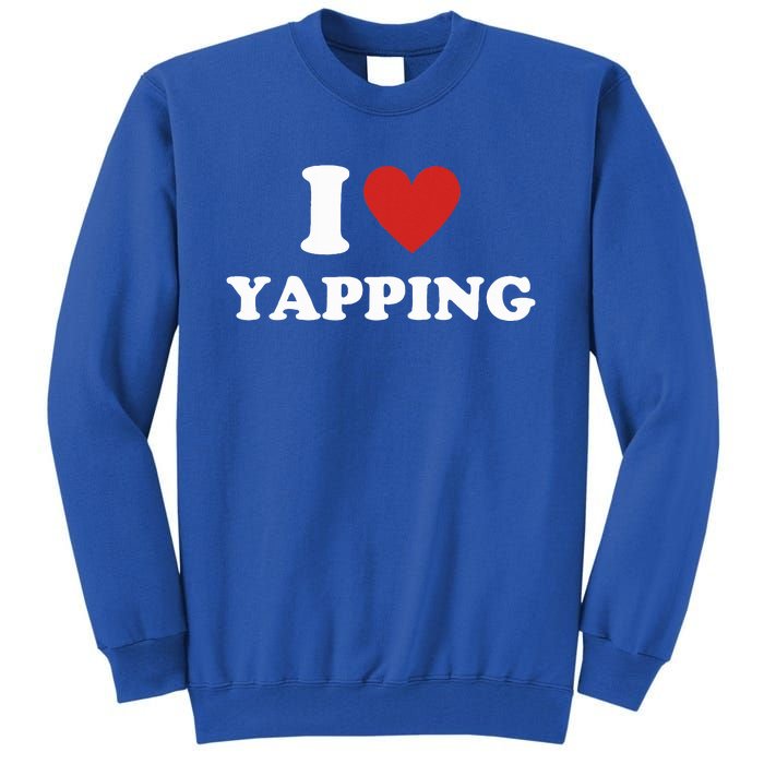 I Heart Yapping I Love Yapping  Tall Sweatshirt