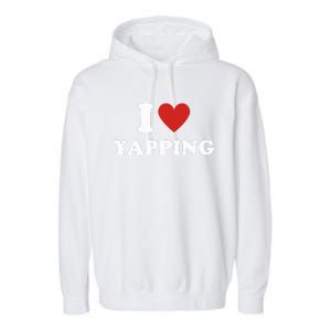 I Heart Yapping I Love Yapping  Garment-Dyed Fleece Hoodie