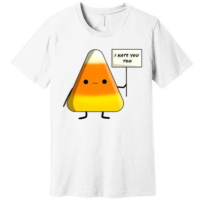 I Hate You Too Funny Halloween Candy Corn Premium T-Shirt