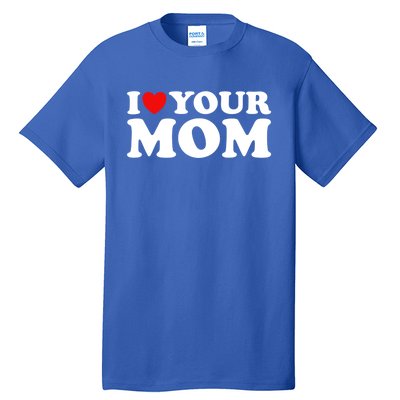 I Heart Your Mom Cute Gift Funny I Love My Mom I Love Hot Moms Joke Gift Tall T-Shirt