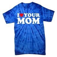 I Heart Your Mom Cute Gift Funny I Love My Mom I Love Hot Moms Joke Gift Tie-Dye T-Shirt