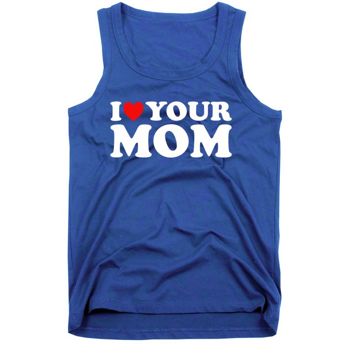 I Heart Your Mom Cute Gift Funny I Love My Mom I Love Hot Moms Joke Gift Tank Top