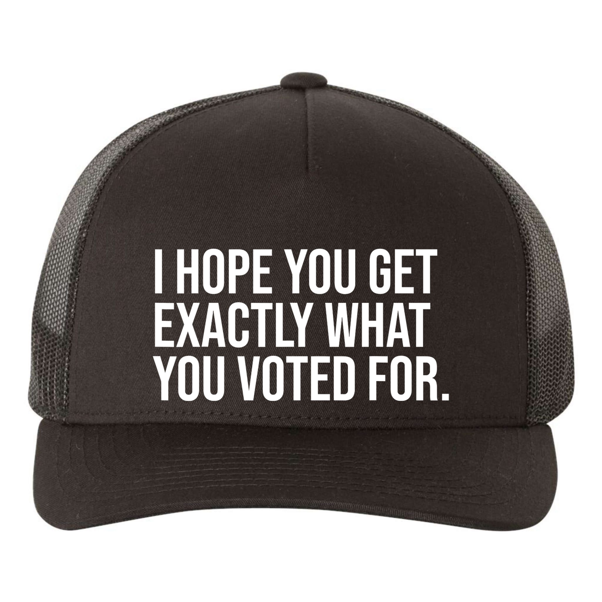 I Hope You Get Exactly What You Voted For Voting Election Yupoong Adult 5-Panel Trucker Hat