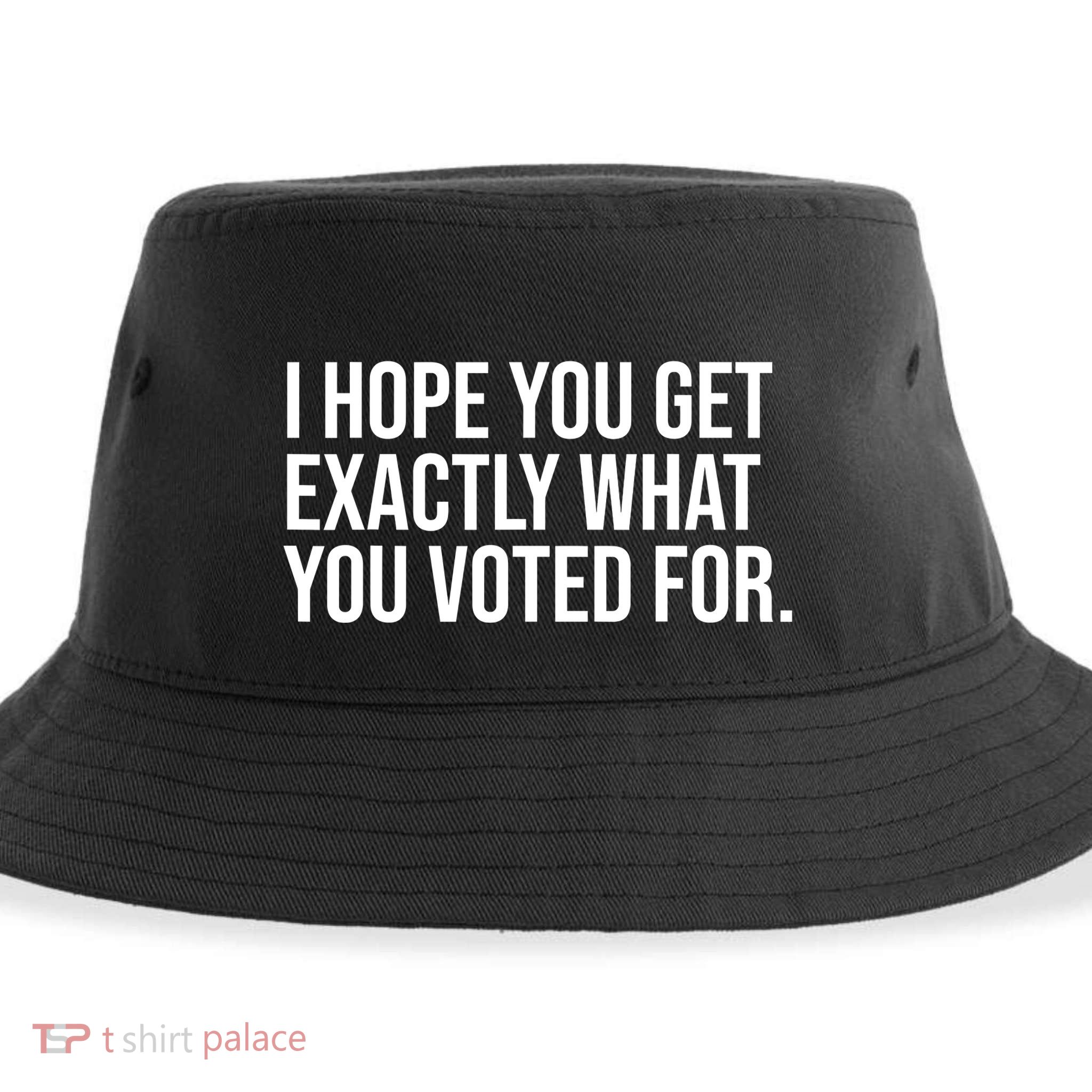I Hope You Get Exactly What You Voted For Voting Election Sustainable Bucket Hat