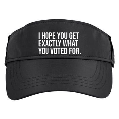 I Hope You Get Exactly What You Voted For Voting Election Adult Drive Performance Visor