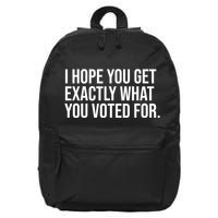 I Hope You Get Exactly What You Voted For Voting Election 16 in Basic Backpack