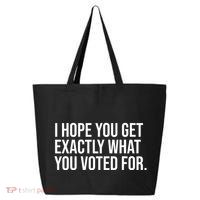 I Hope You Get Exactly What You Voted For Voting Election 25L Jumbo Tote