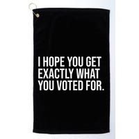 I Hope You Get Exactly What You Voted For Voting Election Golf Towel