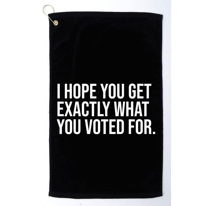 I Hope You Get Exactly What You Voted For Voting Election Golf Towel