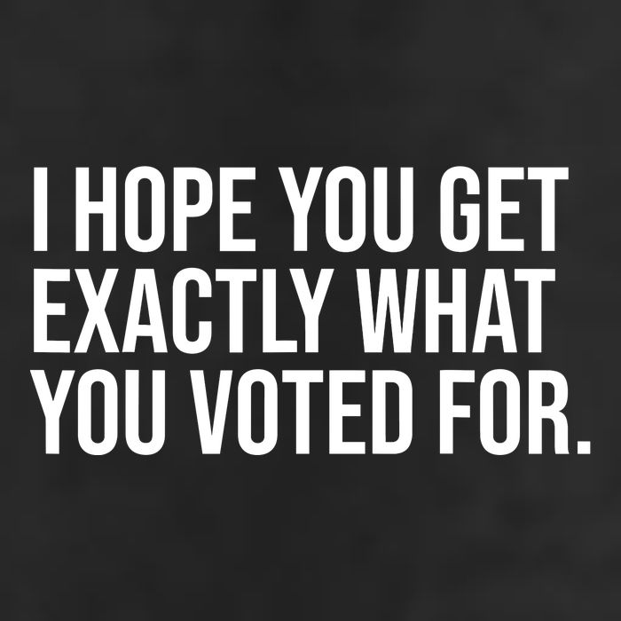 I Hope You Get Exactly What You Voted For Voting Election Golf Towel