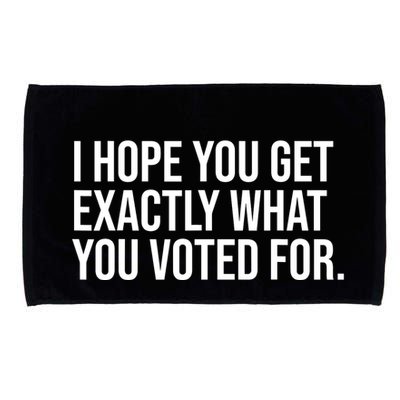 I Hope You Get Exactly What You Voted For Voting Election Microfiber Hand Towel