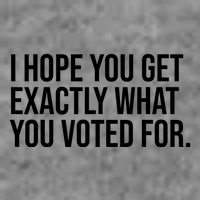 I Hope You Get Exactly What You Voted For Voting Election Toddler Sweatshirt