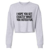 I Hope You Get Exactly What You Voted For Voting Election Cropped Pullover Crew