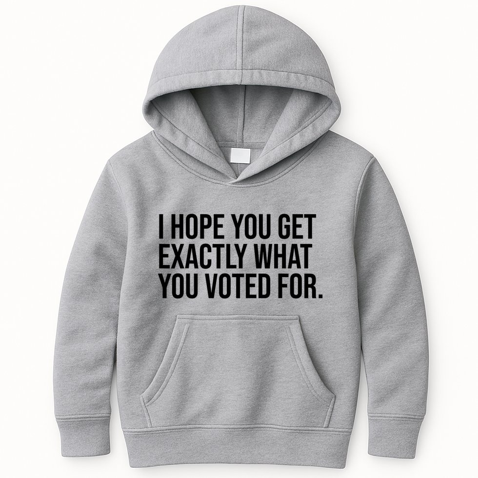 I Hope You Get Exactly What You Voted For Voting Election Kids Hoodie