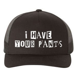 I Have Your Pants Funny For Friends And Family Yupoong Adult 5-Panel Trucker Hat