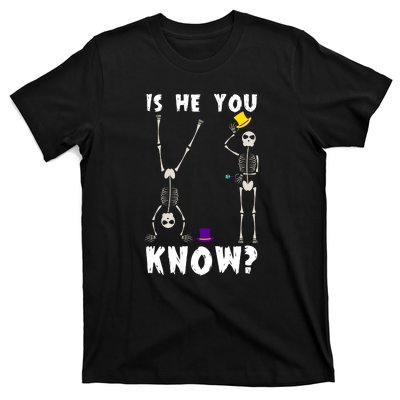 Is He You Know Skeleton Funny T-Shirt