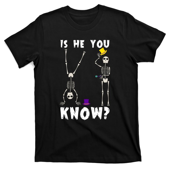 Is He You Know Skeleton Funny T-Shirt