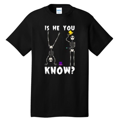 Is He You Know Skeleton Funny Tall T-Shirt