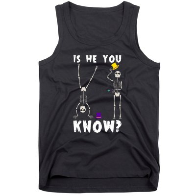 Is He You Know Skeleton Funny Tank Top