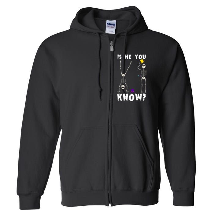 Is He You Know Skeleton Funny Full Zip Hoodie