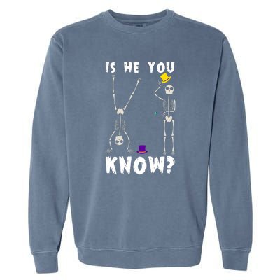 Is He You Know Skeleton Funny Garment-Dyed Sweatshirt