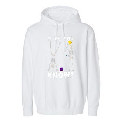 Is He You Know Skeleton Funny Garment-Dyed Fleece Hoodie