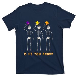 Is He You Know Skeleton Funny T-Shirt