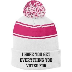 I Hope You Get Everything You Voted For Stripe Pom Pom Beanie