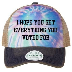 I Hope You Get Everything You Voted For Legacy Tie Dye Trucker Hat