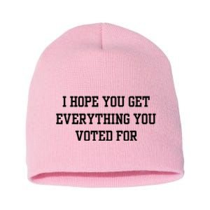 I Hope You Get Everything You Voted For Short Acrylic Beanie