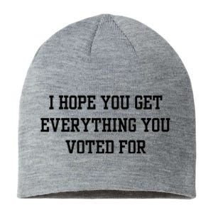 I Hope You Get Everything You Voted For Sustainable Beanie